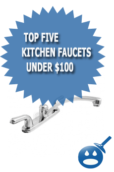 Top Five  Kitchen Faucets Under $100