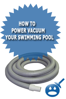 How To Power Vacuum Your Swimming Pool