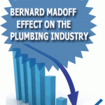 The Bernard Madoff Effect On The Plumbing Industry