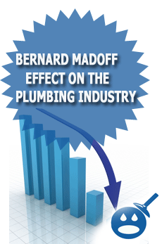 The Bernard Madoff Effect On The Plumbing Industry