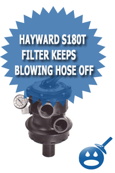 Hayward S180T Filter Keeps Blowing Hose Off