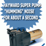 Hayward Super Pump "humming" Noise For About A Second