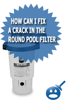 How Can I Fix A Crack In The Round Pool Filter