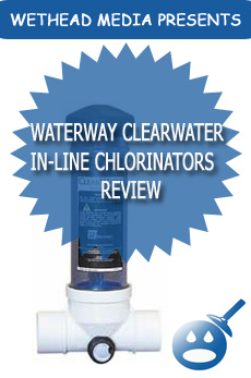 Waterway Clearwater In-Line Chlorinators Review