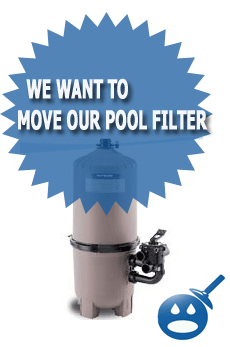 We Want To Move Our Pool Filter