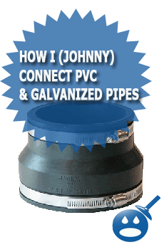 How I (Johnny) Connect PVC & Galvanized Pipes 