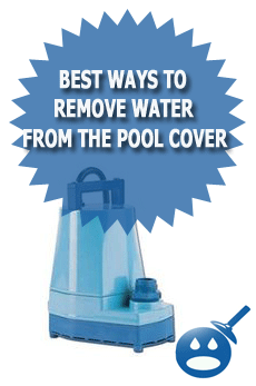 Best Ways To Remove Water From The Pool Cover